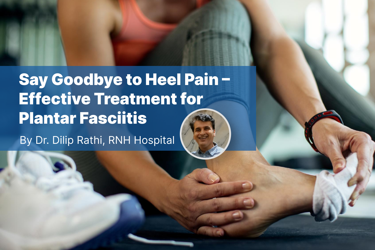 By Dr. Dilip Rathi, Director, RNH Hospital